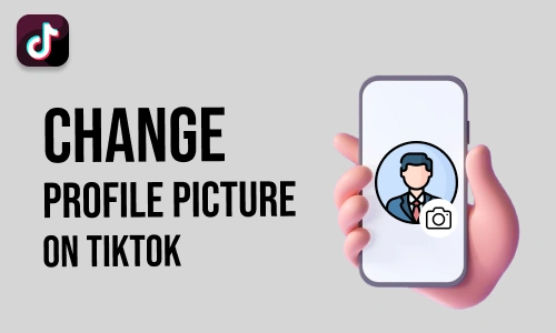 How to Change Profile Picture on TikTok